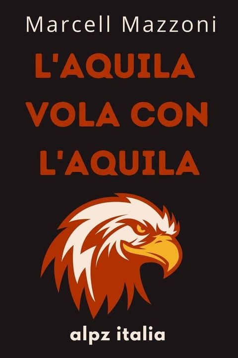 L'aquila Vola Con L'aquila : Un Volo Verso La Grandezza(Kobo/電子書)