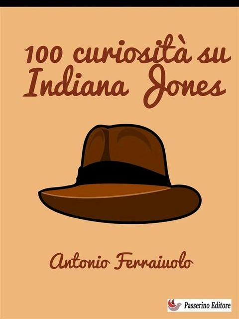 100 curiosit&agrave; su Indiana Jones(Kobo/電子書)