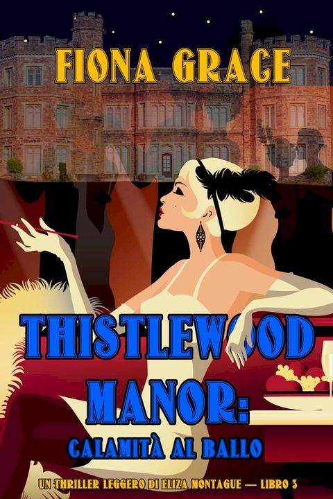 Thistlewood Manor: Calamità al Ballo (Un Thriller Leggero di Eliza Montague — Libro 3)(Kobo/電子書)