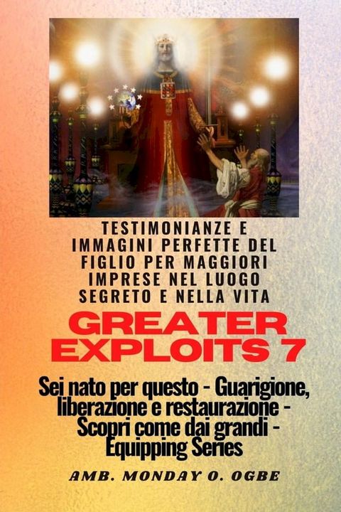 Greater Exploits - 7 - Testimonianze e immagini perfette del figlio per maggiori imprese(Kobo/電子書)