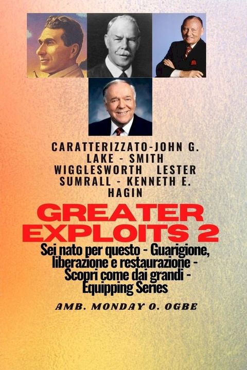 Greater Exploits - 2 - John G. Lake - Smith Wigglesworth - Lester Sumrall - Kenneth E. Hagin(Kobo/電子書)