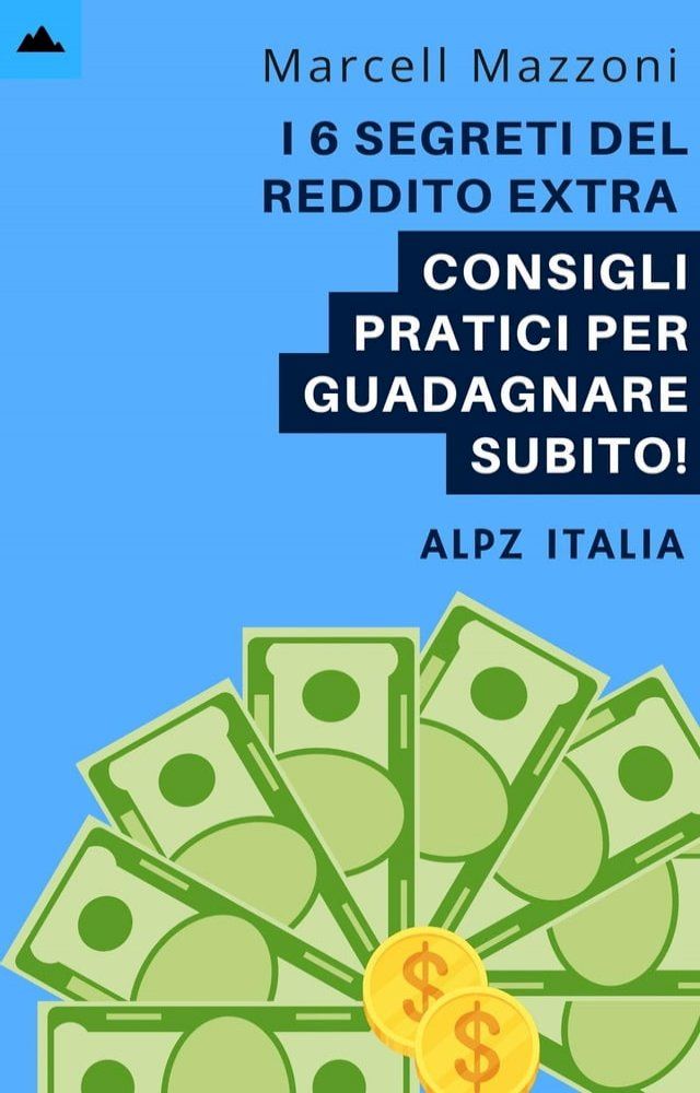  I 6 Segreti Del Reddito Extra - Consigli Pratici Per Guadagnare Subito!(Kobo/電子書)