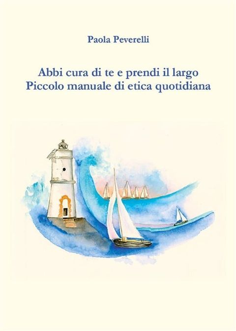 Abbi cura di te e prendi il largo. Piccolo manuale di etica quotidiana(Kobo/電子書)