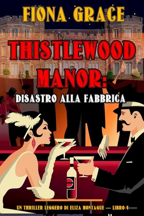 Thistlewood Manor: Disastro alla Fabbrica (Un Thriller Leggero di Eliza Montague — Libro 4)(Kobo/電子書)