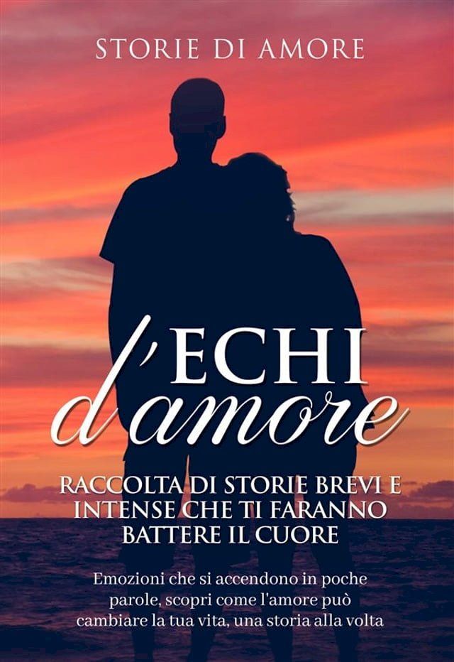  "Echi d'amore: Raccolta di storie brevi e intense che ti faranno battere il cuore" Vol.1(Kobo/電子書)