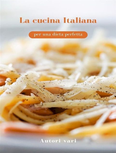 La cucina Italiana per una dieta perfetta (tradotto)(Kobo/電子書)