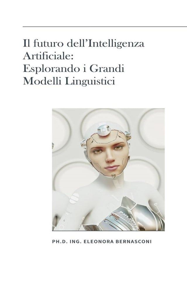  Il futuro dell’Intelligenza Artificiale: Esplorando i Grandi Modelli Linguistici(Kobo/電子書)