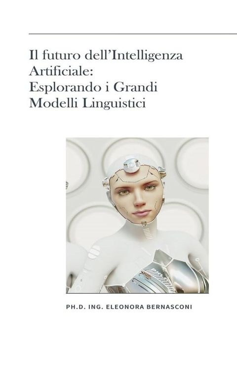 Il futuro dell’Intelligenza Artificiale: Esplorando i Grandi Modelli Linguistici(Kobo/電子書)