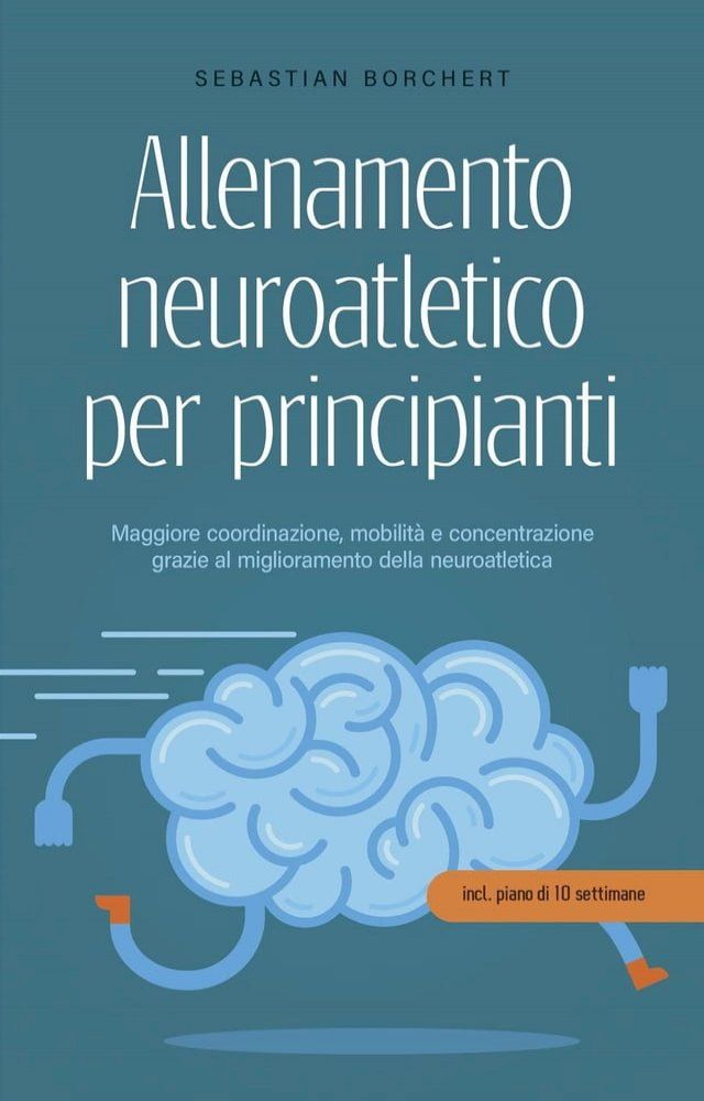  Allenamento neuroatletico per principianti Maggiore coordinazione, mobilit&agrave; e concentrazione grazie al miglioramento della neuroatletica - incl. piano di 10 settimane(Kobo/電子書)