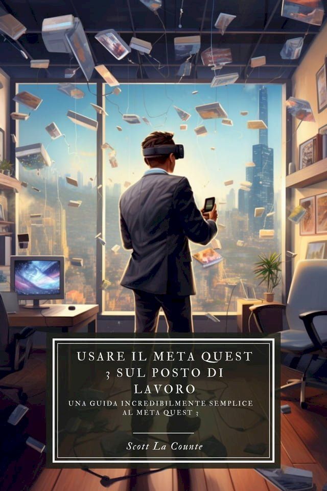  Usare il Meta Quest 3 sul posto di lavoro: Una guida incredibilmente semplice al Meta Quest 3(Kobo/電子書)