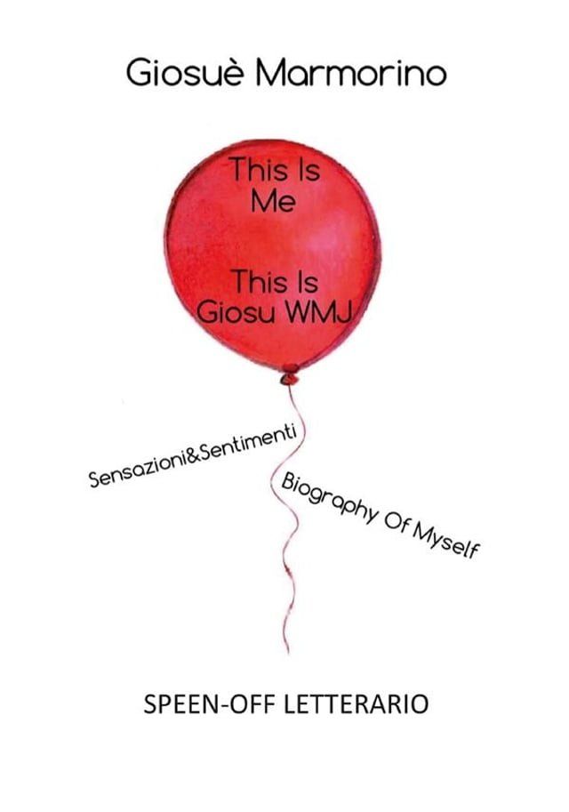  2.This Is Me, This Is GiosuWMJ - Sensazioni&Sentimenti Biography Of Myself _ SPEEN-OFF LETTERARIO(Kobo/電子書)