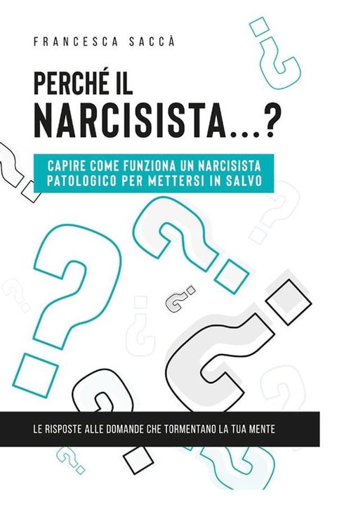 Perch&eacute; il narcisista…? Capire come funziona un narcisista patologico per mettersi in salvo(Kobo/電子書)