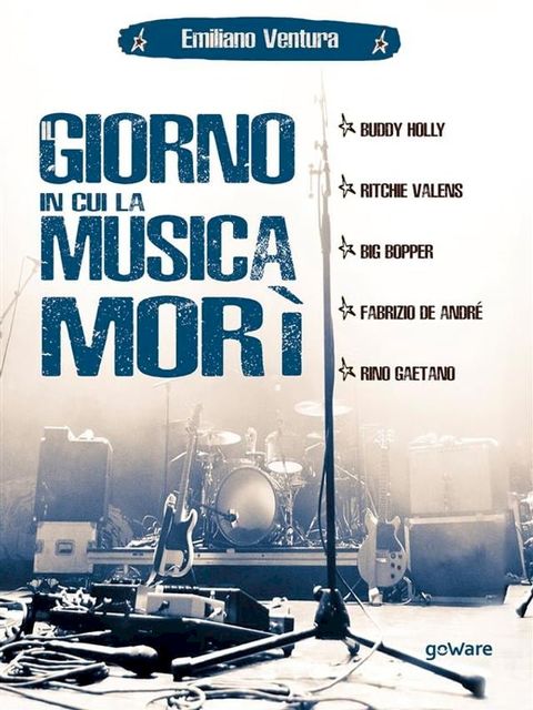 Il giorno in cui la musica morì. Buddy Holly, Ritchie Valens, Big Bopper, Fabrizio de André, Rino Gaetano(Kobo/電子書)