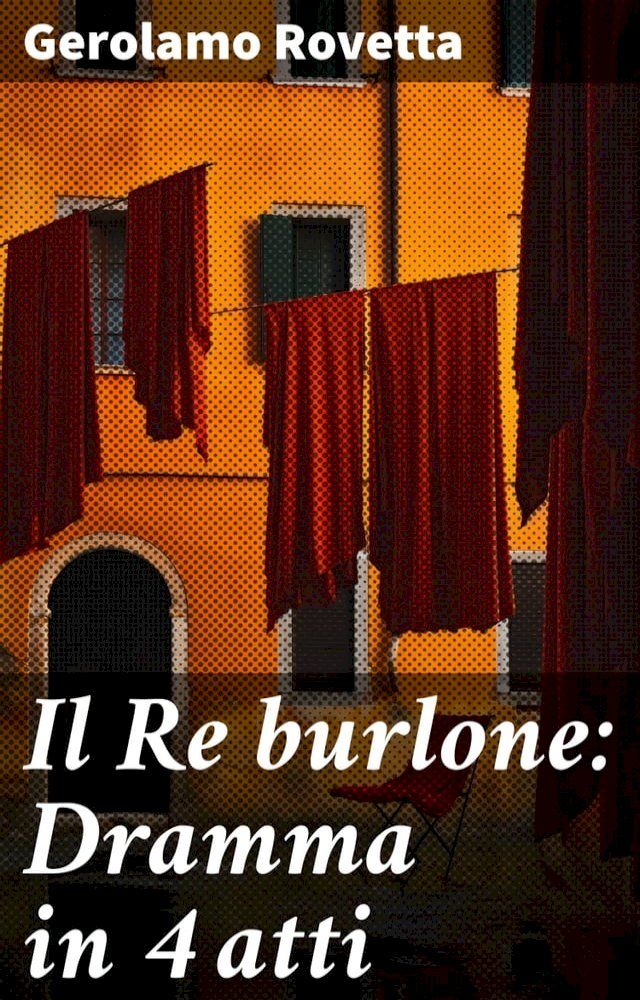  Il Re burlone: Dramma in 4 atti(Kobo/電子書)