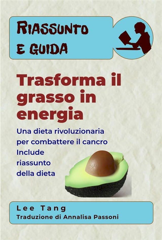  Riassunto E Guida - Trasforma Il Grasso In Energia: Una Dieta Rivoluzionaria Per Combattere Il Cancro(Kobo/電子書)