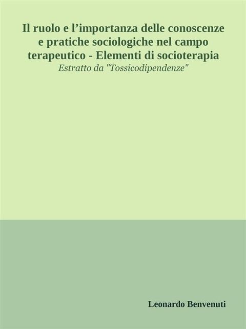 Il ruolo e l’importanza delle conoscenze e pratiche sociologiche nel campo terapeutico - Elementi di socioterapia(Kobo/電子書)