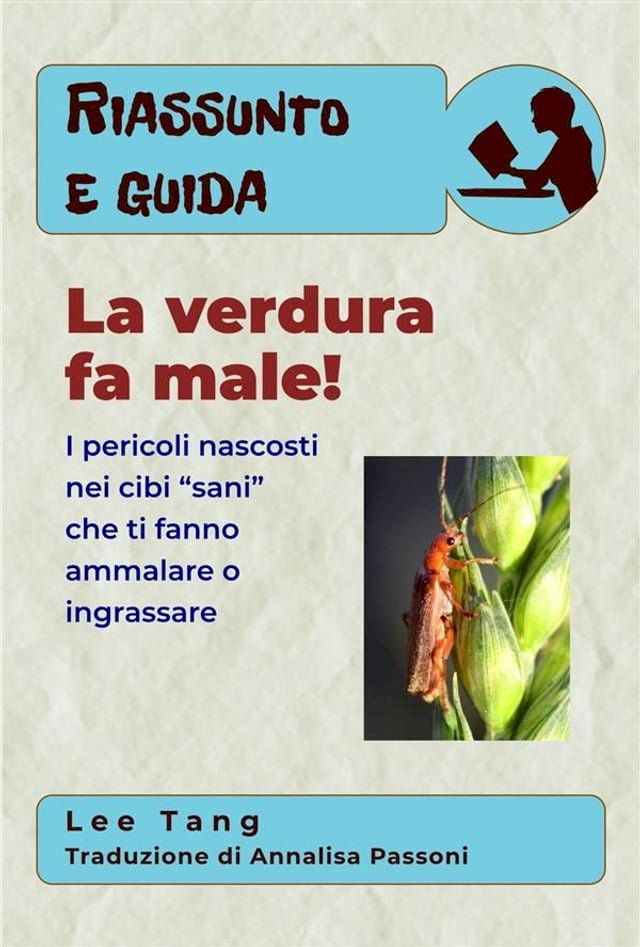  Riassunto E Guida – La Verdura Fa Male!: I Pericoli Nascosti Nei Cibi “Sani” Che Ti Fanno Ammalare O Ingrassare(Kobo/電子書)