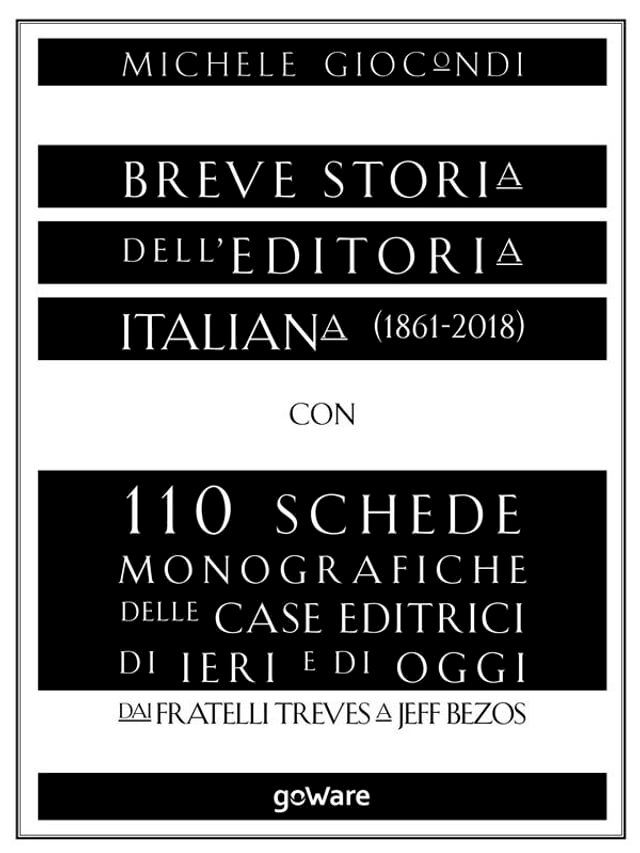  Breve storia dell’editoria italiana (1861-2018) con 110 schede monografiche delle case editrici di ieri e di oggi. Dai fratelli Treves a Jeff Bezos(Kobo/電子書)