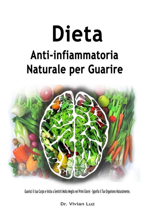 Dieta Anti-infiammatoria Naturale per Guarire: Guarisci il tuo Corpo e Inizia a Sentirti Molto Meglio nei Primi Giorni - Sgonfia il Tuo Organismo Naturalmente(Kobo/電子書)