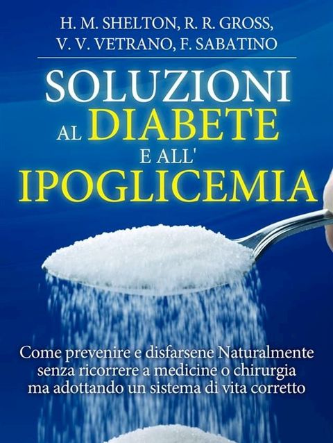 Soluzioni al Diabete e all'Ipoglicemia - Come prevenire e disfarsene naturalmente e senza medicine(Kobo/電子書)