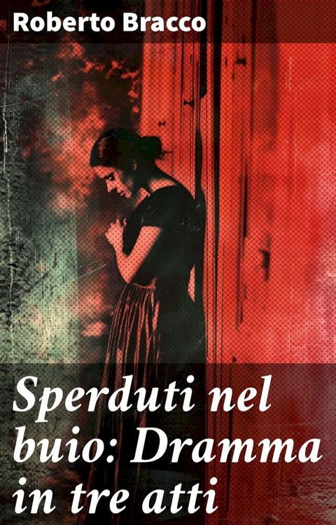 Sperduti nel buio: Dramma in tre atti(Kobo/電子書)