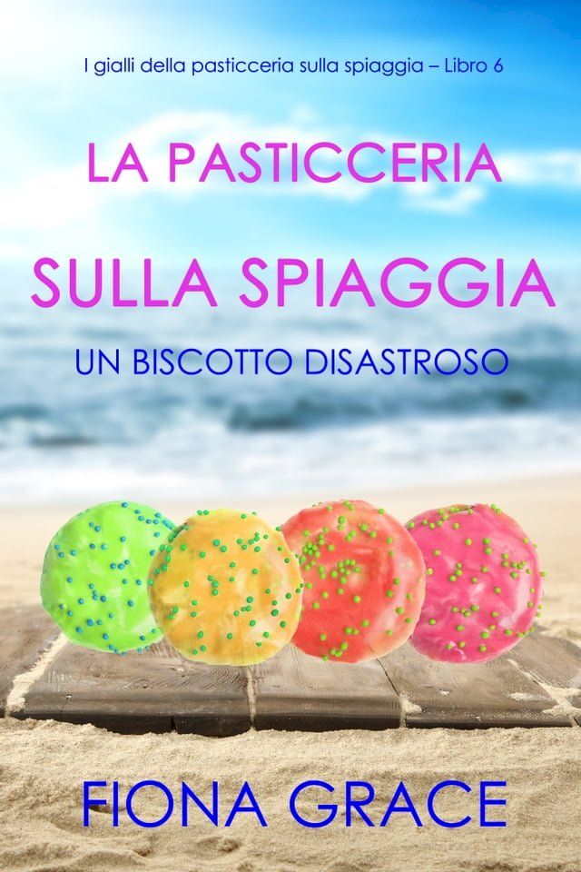  La pasticceria sulla spiaggia: Un biscotto disastroso (I gialli della pasticceria sulla spiaggia – Libro 6)(Kobo/電子書)