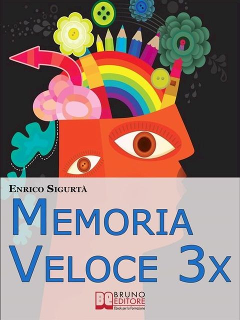 Memoria Veloce 3x. Tecniche ed Esercizi Pratici per Triplicare la Tua Memoria a Breve e a Lungo Termine. (Ebook Italiano - Anteprima gratis)(Kobo/電子書)