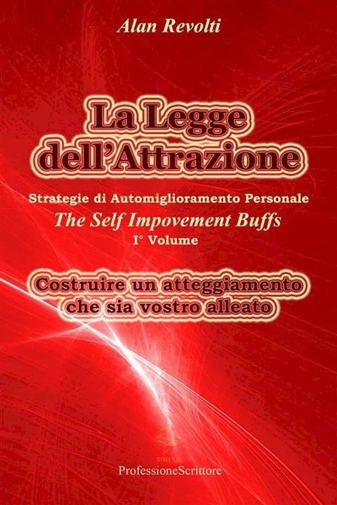 La Legge dell’Attrazione Strategie di Automiglioramento Personale - Costruire un atteggiamento che sia vostro alleato(Kobo/電子書)