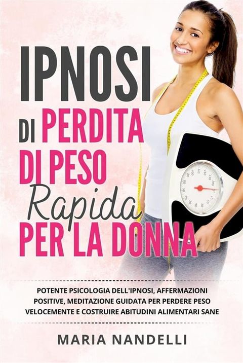 Ipnosi di perdita di peso rapido per la donna. Potente psicologia dell'ipnosi, affermazioni positive, meditazione guidata per perdere peso velocemente e costruire abitudini alimentari sane.(Kobo/電子書)