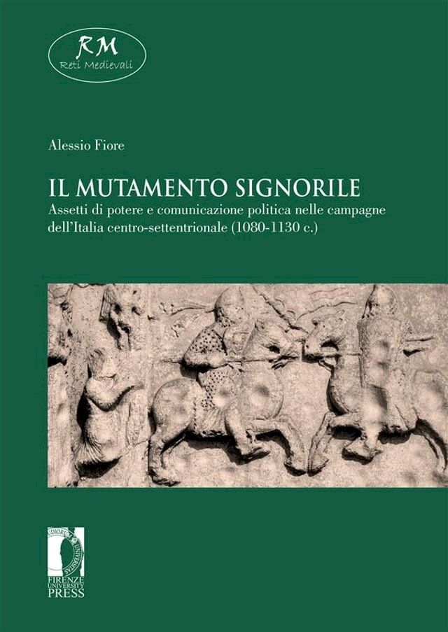  Il mutamento signorile. Assetti di potere e comunicazione politica nelle campagne dell’Italia centro-settentrionale (1080-1130 c.)(Kobo/電子書)