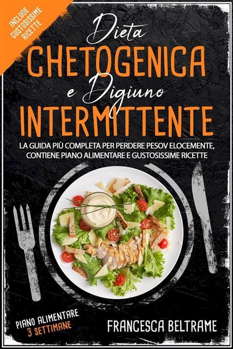 DIETA CHETOGENICA E DIGIUNO INTERMITTENTE; La Guida Pi&ugrave; Completa Per Perdere Peso Velocemente, Contiene Piano Alimentare e Gustosissime ricette(Kobo/電子書)