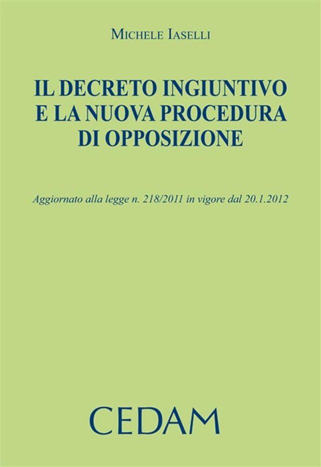  Il decreto ingiuntivo e la nuova procedura di opposizione. Aggiornato alla legge n.218/2011 in vigore dal 20.1.2012(Kobo/電子書)