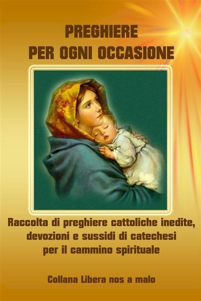  Preghiere per ogni occasione - Raccolta di preghiere cattoliche inedite, devozioni e sussidi di catechesi per il cammino spirituale(Kobo/電子書)