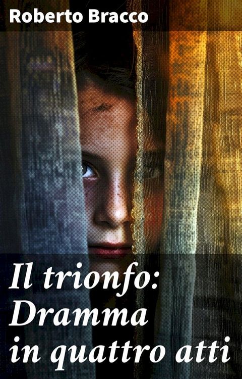 Il trionfo: Dramma in quattro atti(Kobo/電子書)