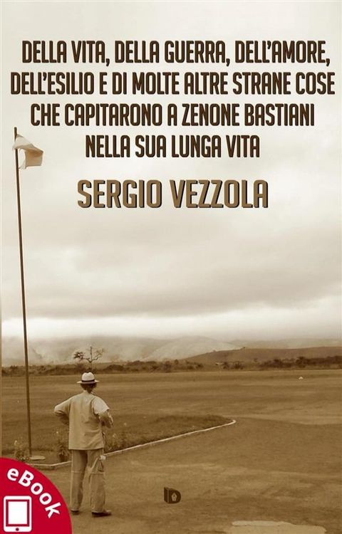 Della vita, della guerra, dell’amore, dell’esilio e di molte altre strane cose che capitarono a Zenone Bastiani nella sua lunga vita(Kobo/電子書)