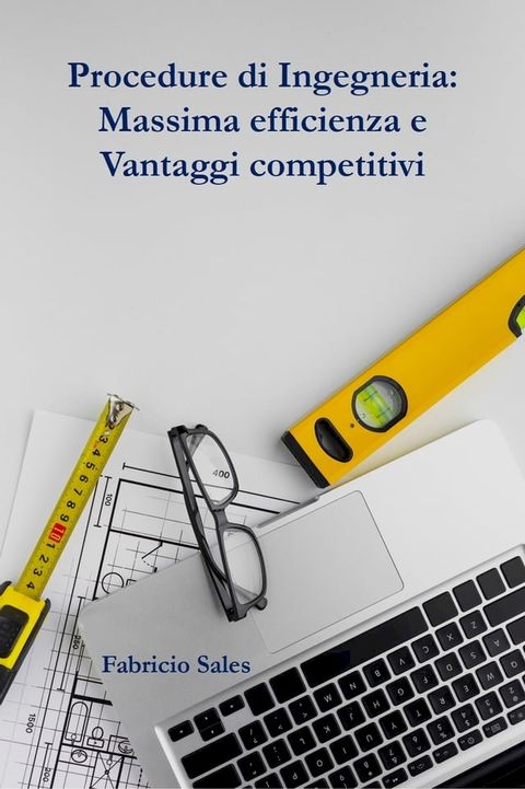 Procedure di Ingegneria: Massima efficienza e Vantaggi competitivi(Kobo/電子書)