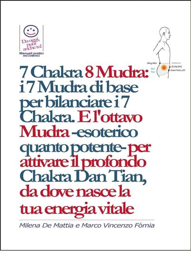  7 Chakra 8 Mudra: i 7 Mudra di base per bilanciare i 7 Chakra. E l'ottavo Mudra -esoterico quanto potente- per attivare il profondo Chakra Dan Tian, da dove nasce la tua energia vitale(Kobo/電子書)