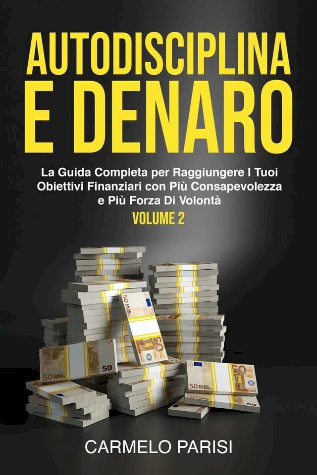  Autodisciplina e denaro: La guida completa per raggiungere i tuoi obiettivi finanziari con pi&ugrave; consapevolezza e pi&ugrave; forza di volont&agrave;. Volume 2(Kobo/電子書)