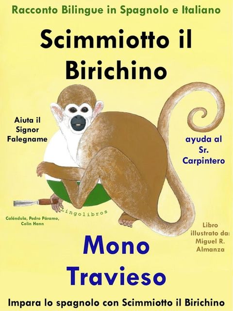 Racconto Bilingue in Spagnolo e Italiano: Scimmiotto il Birichino Aiuta il Signor Falegname - Mono Travieso ayuda al Sr. Carpintero(Kobo/電子書)