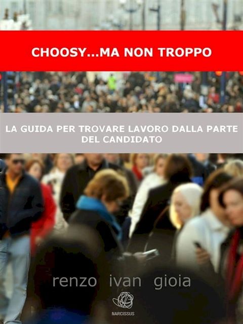 Choosy... ma non troppo: la cassetta degli attrezzi dal curriculum al colloquio per cercare, trovare e poi ricercare lavoro(Kobo/電子書)