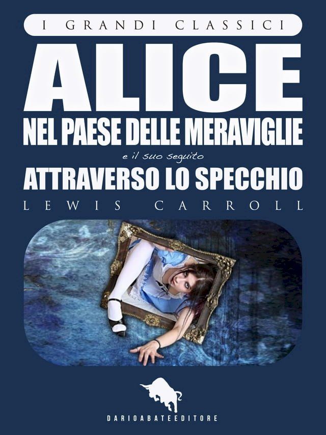  ALICE NEL PAESE DELLE MERAVIGLIE e ATTRAVERSO LO SPECCHIO di Lewis Carroll, con 82 illustrazioni di John Tenniel (I Grandi Classici - Dario Abate Editore)(Kobo/電子書)