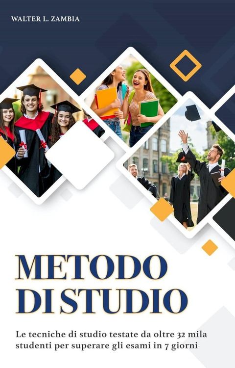 Metodo di Studio: Le Tecniche di Studio Testate da Oltre 32 Mila Studenti per Superare gli Esami in 7 Giorni. Contiene Mentali, Appunti Perfetti, Lettura Veloce(Kobo/電子書)