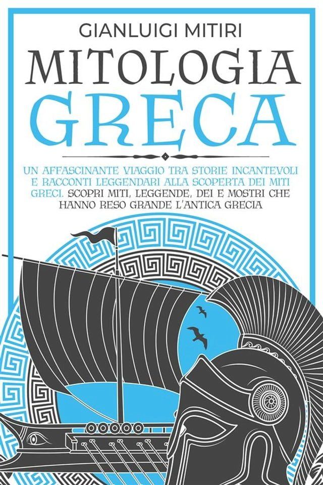  MITOLOGIA GRECA; Un Affascinante Viaggio tra Storie Incantevoli e Racconti Leggendari alla Scoperta dei Miti Greci. Scopri Miti, Leggende, Dei e Mostri che hanno Reso Grande l'Antica Grecia(Kobo/電子書)