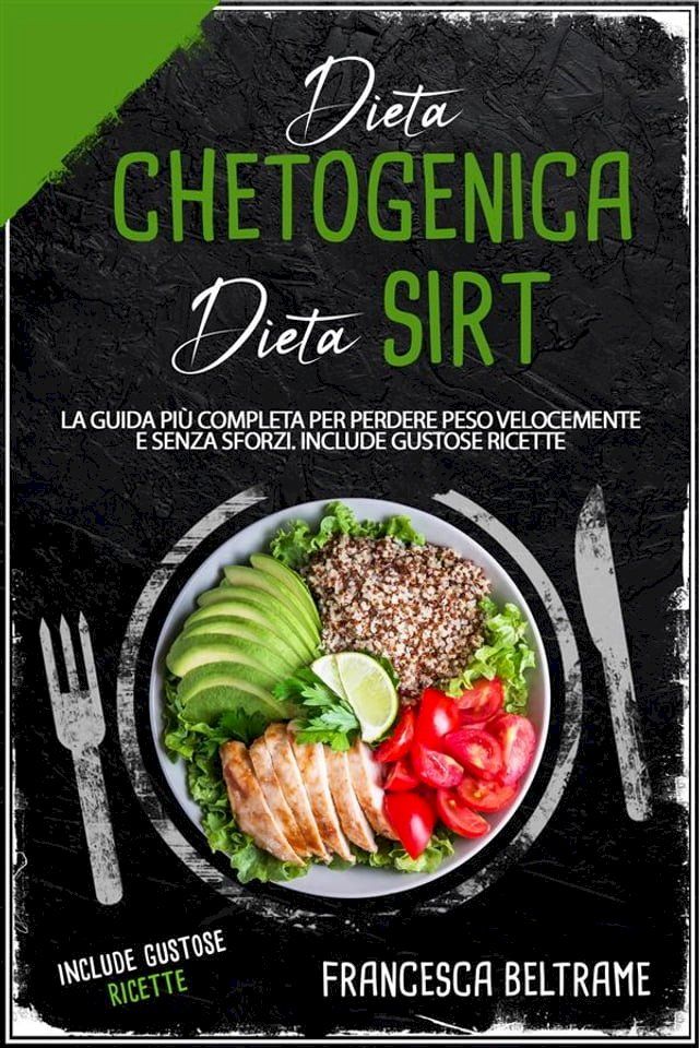  DIETA CHETOGENICA E DIETA SIRT; La Guida Pi&ugrave; Completa Per Perdere Peso Velocemente e Senza Sforzi. Include gustose Ricette(Kobo/電子書)