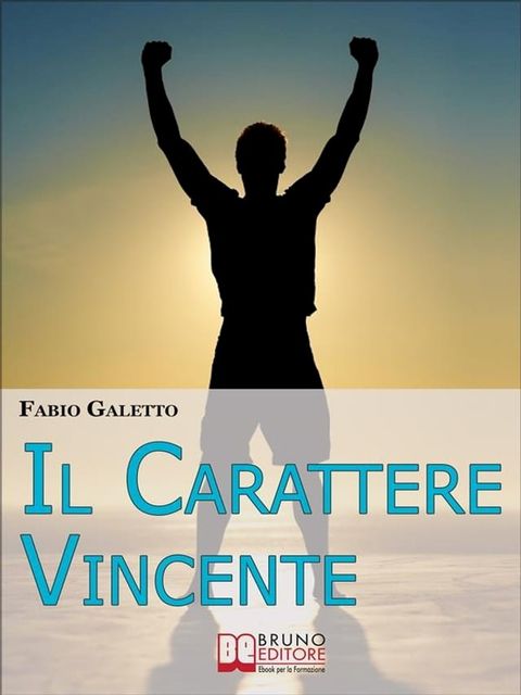 Il Carattere Vincente. Le Strategie del Pensiero Propositivo per Rafforzare la tua Autostima e Acquisire Serenit&agrave; nella tua Vita. (Ebook Italiano - Anteprima Gratis)(Kobo/電子書)