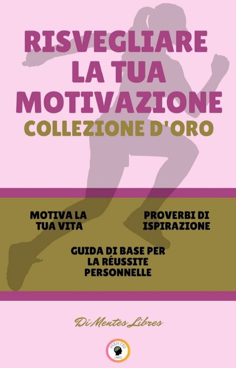 MOTIVA LA TUA VITA - GUIDA DI BASE PER LA R&Eacute;USSITE PERSONNELLE - PROVERBI DI ISPIRAZIONE (3 LIBRI)(Kobo/電子書)