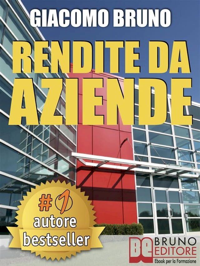  RENDITE DA AZIENDE. Come Progettare Imprese che Producono Redditi Automatici senza la tua Presenza(Kobo/電子書)