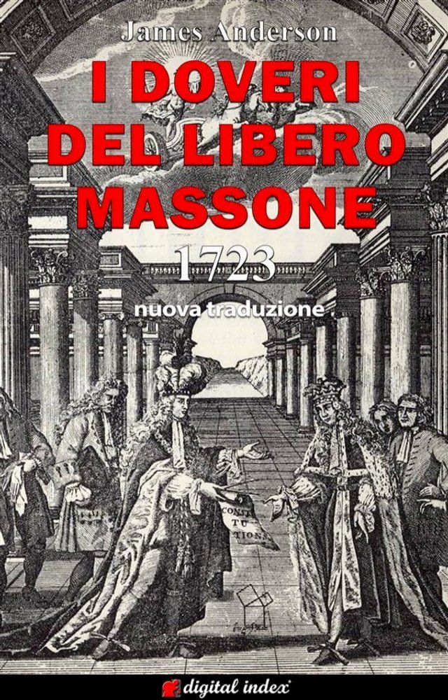  I Doveri del Libero Massone - Estratto dagli Antichi Registri delle Logge di Oltremare d’Inghilterra, Scozia e Irlanda ad Uso delle Logge di Londra da leggersi alla nomina di Nuovi Fratelli o per ordine del Maestro - 1723(Kobo/電子書)