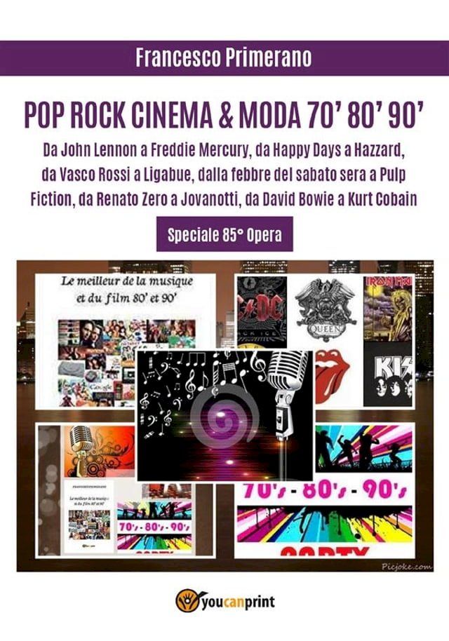  POP ROCK CINEMA & MODA 70' 80' 90': Da John Lennon a Freddie Mercury, da Happy Days a Hazzard, da Vasco Rossi a Ligabue, dalla febbre del sabato sera a Pulp Fiction, da Renato Zero a Jovanotti, da David Bowie a Kurt Cobain(Kobo/電子書)