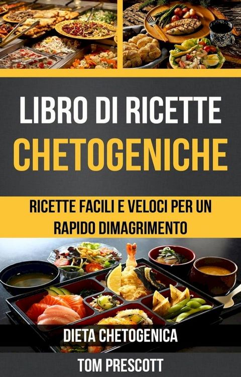 Libro di ricette chetogeniche: ricette facili e veloci per un rapido dimagrimento (Dieta Chetogenica)(Kobo/電子書)